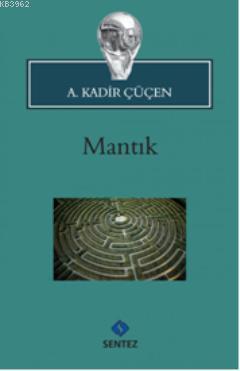 Mantık | A. Kadir Çüçen | Sentez Yayıncılık