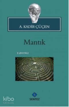 Mantık | A. Kadir Çüçen | Sentez Yayıncılık