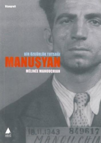 Manuşyan; Bir Özgürlük Tutsağı | Mélinéé Manouchian | Aras Yayıncılık