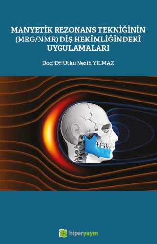 Manyetik Rezonans Tekniğinin (MRG/MMR) Diş Hekimliğindeki Uygulamaları