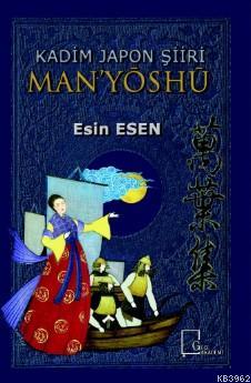 Man'yoshu; Kadim Japon Şiiri | Esin Esen | Gece Kitaplığı Yayınları