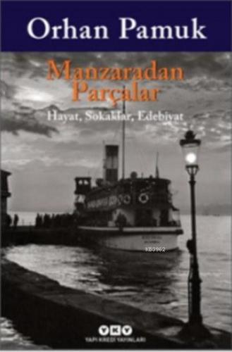 Manzaradan Parçalar; Hayat Sokaklar Edebiyat | Orhan Pamuk | Yapı Kred