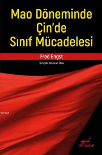 Mao Döneminde Çin'de Sınıf Mücadelesi | Fred Engst | Patika Kitap