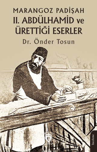 Marangoz Padişah II. Abdülhamid ve Ürettiği Eserler | Önder Tosun | Do