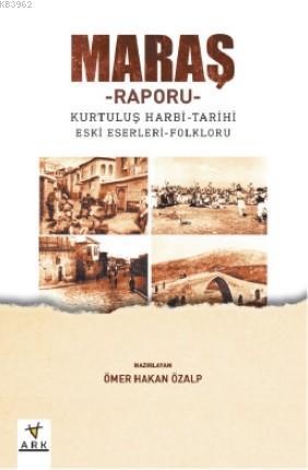 Maraş Raporu; Kurtuluş Harbi – Tarihi – Eski Eserleri - Folkrolu | Öme