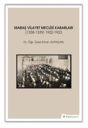 Maraş Vilayet Meclisi Kararları 1338-1339/1922-1923 | Erhan Alpaslan |