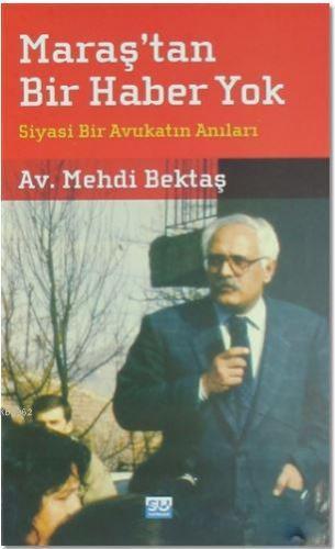 Maraş'tan Bir Haber Yok; Siyasi Bir Avukatın Anıları | Mehdi Bektaş | 