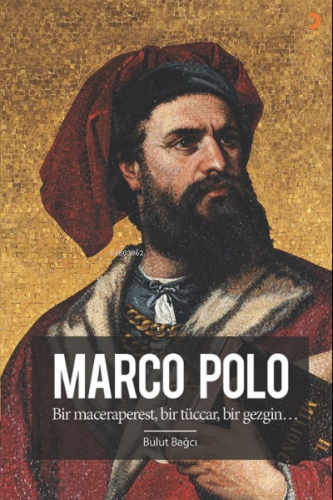 Marco Polo;Bir maceraperest, bir tüccar, bir gezgin… | Bulut Bağcı | C