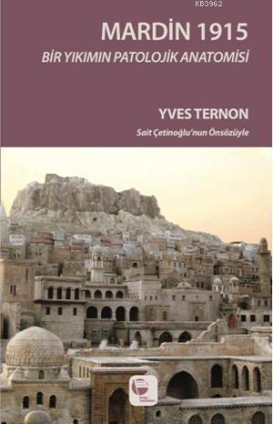 Mardin 1915; Bir Yıkımın Patolojik Anatomisi | Yves Ternon | Belge Yay