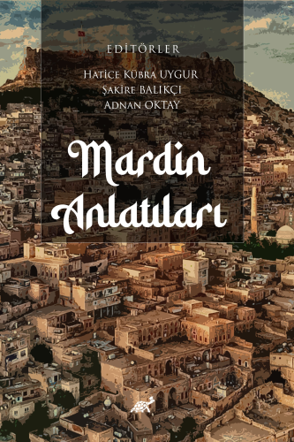 Mardin Anlatıları | Şakire Balıkçı | Paradigma Akademi Yayınları