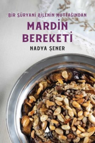 Mardin Bereketi - Bir Süryani Ailenin Mutfağından | Nadya Şener | Aras