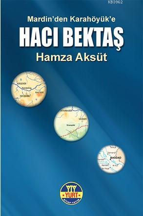 Mardin'den Karahöyük'e - Hacı Bektaş | Hamza Aksüt | Yurt Kitap Dağıtı