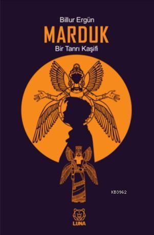 Marduk: Bir Tanrı Kaşifi | Billur Ergün | Luna Yayınları