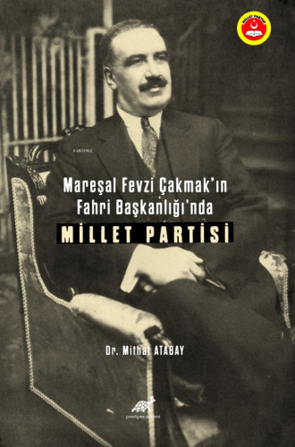 Mareşal Fevzi Çakmak’ın Fahri Başkanlığı’nda Millet Partisi | Mithat A