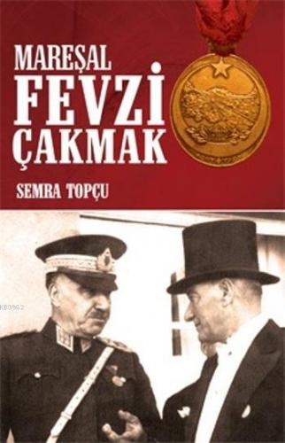 Mareşal Fevzi Çakmak; Milli Mücadele Kahramanı | Semra Topçu | Halk Ki