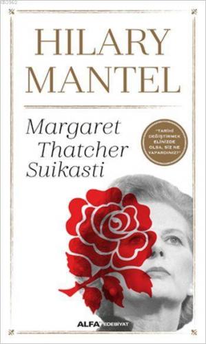 Margaret Thatcher Suikasti | Hilary Mantel | Alfa Basım Yayım Dağıtım