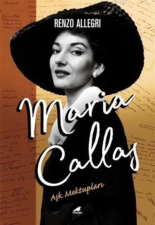 Maria Callas: Aşk Mektupları | Renzo Allegri | Kara Karga Yayınları