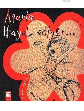 Maria Hayal Ediyor...; Hislerimizi Paylaşalım,5-9 Yaş | Anna Obiols | 