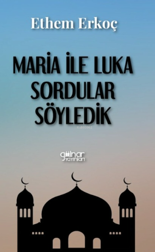 Maria ile Luka Sordular Söyledik | Ethem Erkoç | Gülnar Yayınları