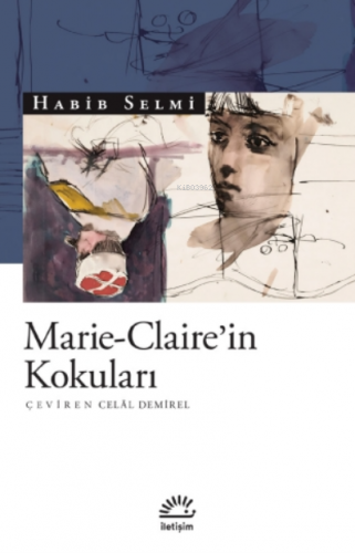 Marie - Claire'in Kokuları | Habib Selmi | İletişim Yayınları