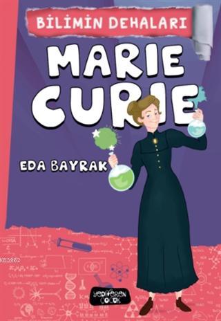 Marie Curie - Bilimin Dehaları | Eda Bayrak | Yediveren Çocuk Yayınlar