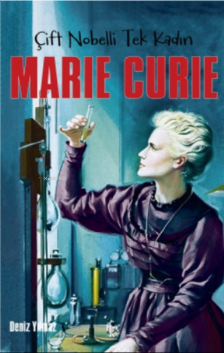 Marie Curie ;Çift Nobelli Tek Kadın | Deniz Yılmaz | Halk Kitabevi