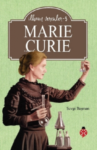 Marie Curie - İlham Verenler - 3 | Sevgi Başman | Uğurböceği Yayınları