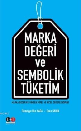 Marka Değeri ve Sembolik Tüketim | Sümeyye Nur Kara | Literatürk Yayın