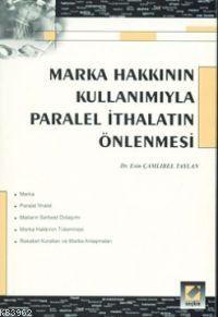 Marka Hakkının Kullanımıyla Paralel İthalatın Önlenmesi | Esin Çamlıbe