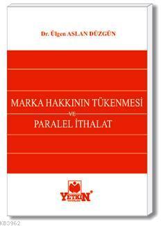 Marka Hakkının Tükenmesi ve Paralel İthalat | Ülgen Aslan Düzgün | Yet