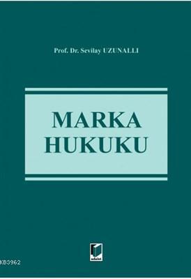 Marka Hukuku | Sevilay Uzunallı | Adalet Yayınevi