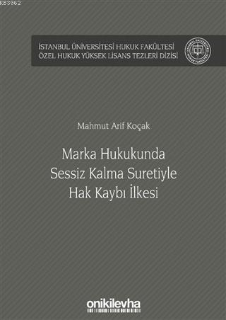 Marka Hukukunda Sessiz Kalma Suretiyle Hak Kaybı İlkesi; İstanbul Üniv