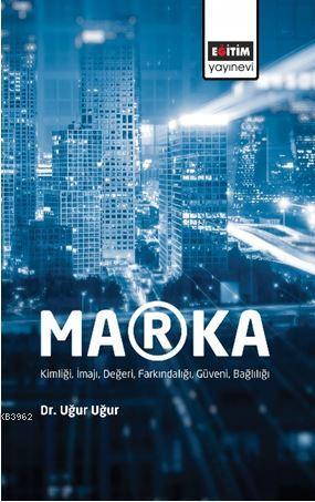 Marka: Kimliği, İmajı, Değeri, Farkındalığı, Güveni, Bağlılığı | Uğur 