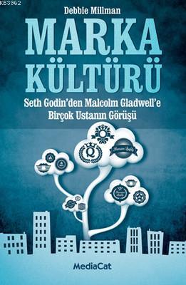 Marka Kültürü; Seth Godin'den Malcolm Gladwell'e Birçok Ustanın Görüşü