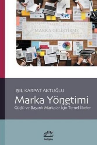 Marka Yönetimi; Güçlü ve Başarılı Markalar İçin Temel İlkeler | Işıl K