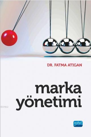 Marka Yönetimi | Fatma Atıgan | Nobel Akademik Yayıncılık