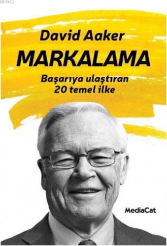 Markalama; Başarıya Ulaştıran 20 Temel İlke | Davit Aaker | Mediacat K