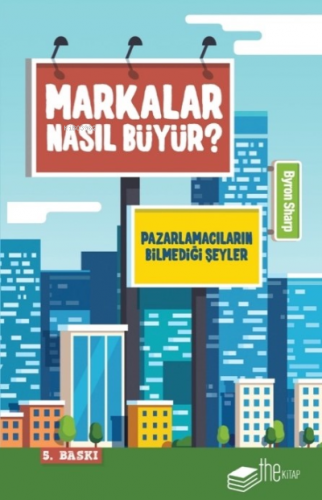 Markalar Nasıl Büyür?; Pazarlamacıların Bilmedikleri | Byron Sharp | T