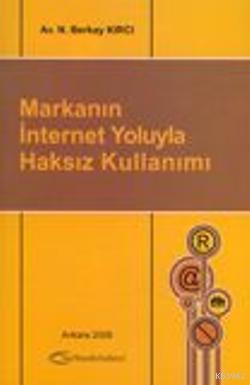 Markanın İnternet Yoluyla Haksız Kullanımı | N. Berkay Kırcı | Turhan 