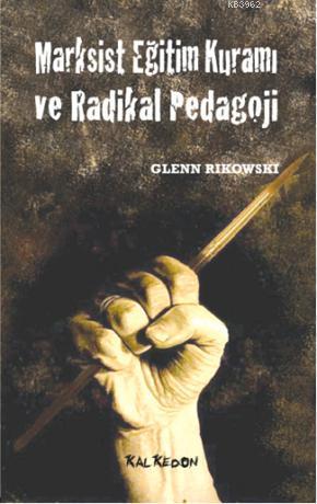 Marksist Eğitim Kuramı; ve Radikal Pedagoji | Glenn Rikowski | Kalkedo