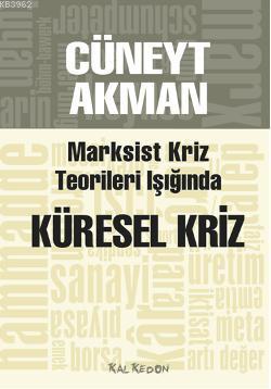 Marksist Kriz Kuramları Işığında Küresel Kriz | Cüneyt Akman | Kalkedo