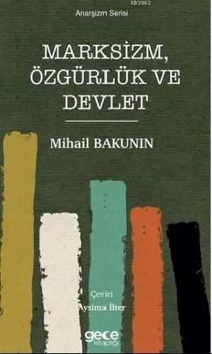 Marksizm, Özgürlük ve Devlet | Mihail Bakunin | Gece Kitaplığı Yayınla