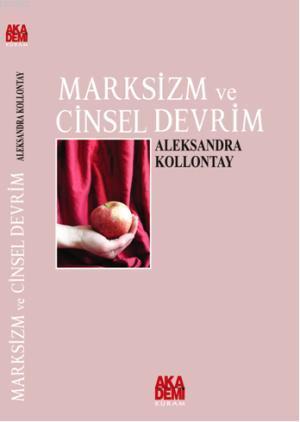 Marksizm ve Cinsel Devrim | Alexandra Kollontai | Akademi Yayınları