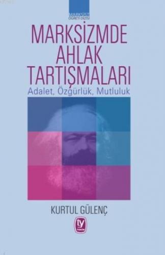 Marksizmde Ahlak Tartışmaları; Adalet, Özgürlük, Mutluluk | Kurtul Gül