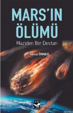 Mars'ın Ölümü; -Maziden Bir Destan- | Yavuz Örnek | Arı Sanat Yayınlar