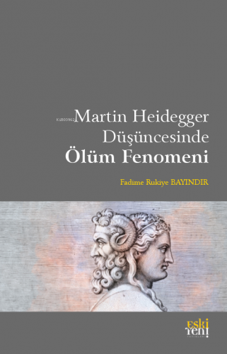 Martin Heidegger Düşüncesinde Ölüm Fenomeni | Fadime Rukiye Bayındır |