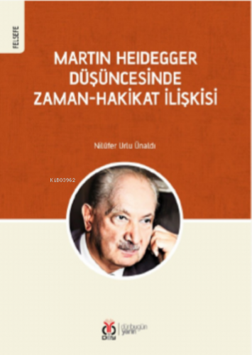 Martin Heidegger Düşüncesinde;Zaman-Hakikat İlişkisi | Nilüfer Urlu Ün