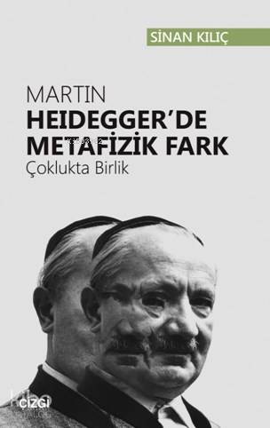 Martin Heidegger'de Metafizik Fark (Çoklukta Birlik) | Sinan Kılıç | Ç