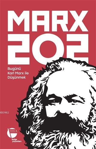 Marx 202; Bugünü Karl Marx İle Düşünmek | Kolektif | Belge Yayınları