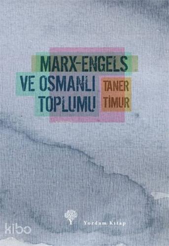 Marx-Engels ve Osmanlı Toplumu | Taner Timur | Yordam Kitap